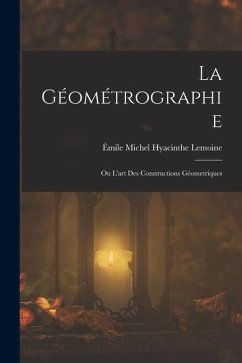 Cover La Géométrographie: Ou L'art Des Constructions Géometriques