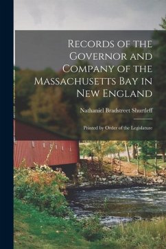 Records of the Governor and Company of the Massachusetts bay in New England: Printed by Order of the Legislature - Shurtleff, Nathaniel Bradstreet
