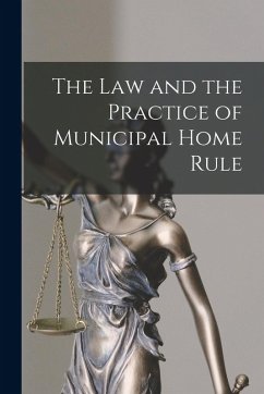 The Law and the Practice of Municipal Home Rule - Anonymous