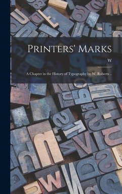 Printers' Marks; a Chapter in the History of Typography by W. Roberts .. - Roberts, W.