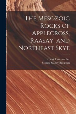 The Mesozoic Rocks of Applecross, Raasay, and Northeast Skye - Buckman, Sydney Savory; Lee, Gabriel Warton