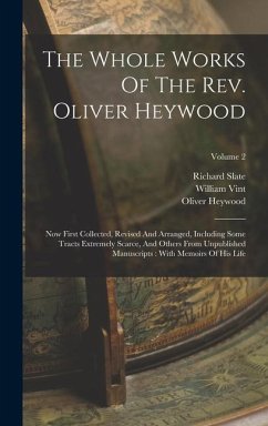 The Whole Works Of The Rev. Oliver Heywood - Heywood, Oliver; Slate, Richard; Vint, William