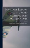 Summary Report (Pacific war) Washington, D.C., 1 July 1946 Summary Report (Pacific war) Washington, D.C., 1 July 1946