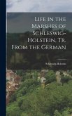 Life in the Marshes of Schleswig-Holstein, Tr. From the German Life in the Marshes of Schleswig-Holstein, Tr. From the German