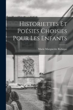 Historiettes Et Poésies Choisies Pour Les Enfants - Robique, Marie Marguerite