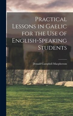 Practical Lessons in Gaelic for the Use of English-speaking Students - Macpherson, Donald Campbell