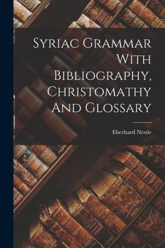 Syriac Grammar With Bibliography, Christomathy And Glossary - Nestle, Eberhard