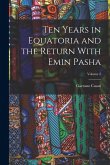 Ten Years in Equatoria and the Return With Emin Pasha; Volume 2 Ten Years in Equatoria and the Return With Emin Pasha; Volume 2