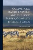 Commercial Rabbit Farming and the Food Supply, Complete Breeder's Guide