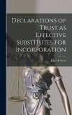 Declarations of Trust as Effective Substitutes for Incorporation Declarations of Trust as Effective Substitutes for Incorporation