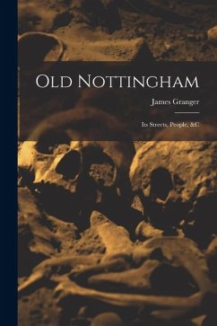 Cover Old Nottingham: Its Streets, People, &c