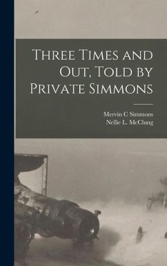 Three Times and out, Told by Private Simmons - Simmons, Mervin C.