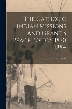 Cover The Catholic Indian Missions And Grant S Peace Policy 1870 1884