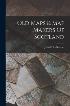 Old Maps & Map Makers Of Scotland - Shearer, John Elliot