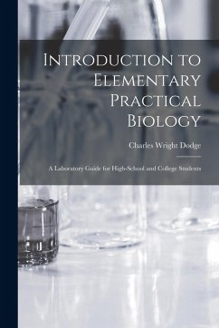 Introduction to Elementary Practical Biology: A Laboratory Guide for High-School and College Students - Dodge, Charles Wright