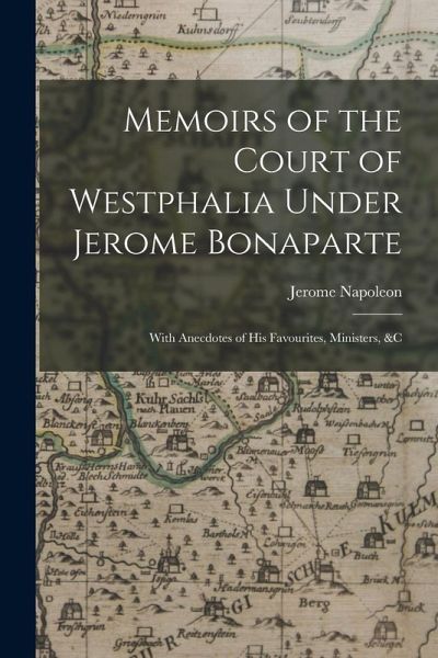 Memoirs of the Court of Westphalia Under Jerome Bonaparte
