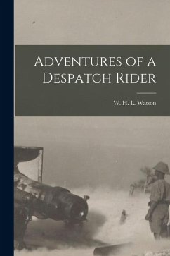 Adventures of a Despatch Rider - Watson, W. H. L.