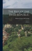 The Rise of the Swiss Republic: A History