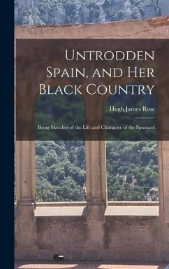 Untrodden Spain, and Her Black Country - Rose, Hugh James