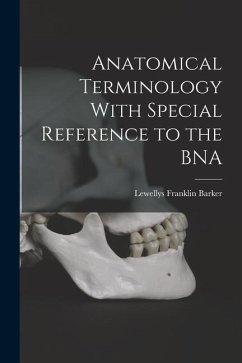 Anatomical Terminology With Special Reference to the BNA - Barker, Lewellys Franklin