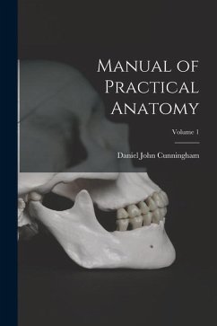 Manual of Practical Anatomy; Volume 1 - Cunningham, Daniel John