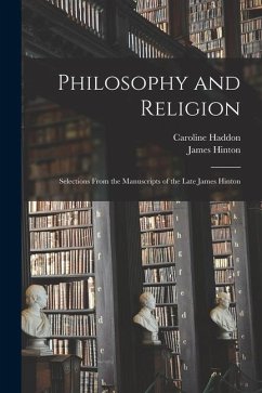 Philosophy and Religion; Selections From the Manuscripts of the Late James Hinton - Hinton, James; Haddon, Caroline