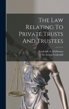 The Law Relating To Private Trusts And Trustees - Underhill, Arthur