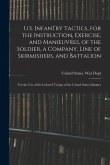 U.S. Infantry Tactics, for the Instruction, Exercise, and Manoeuvres, of the Soldier, a Company, Line of Skirmishers, and Battalion: For the Use of th