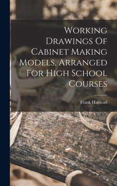 Cover Working Drawings Of Cabinet Making Models, Arranged For High School Courses
