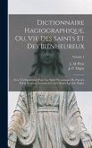 Dictionnaire hagiographique, ou, Vie des saints et des bienheureux; avec un supplément pour les saints personnages de l'Ancien et du Nouveau Testament