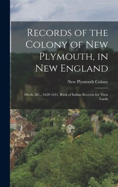 Cover Records of the Colony of New Plymouth, in New England: Deeds, &C., 1620-1651. Book of Indian Records for Their Lands