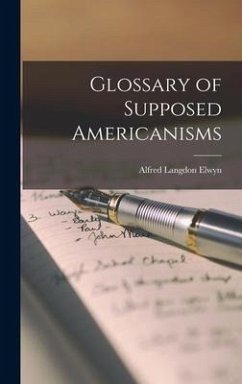 Glossary of Supposed Americanisms - Elwyn, Alfred Langdon