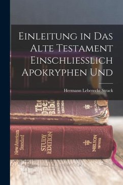 Einleitung in das Alte Testament Einschliesslich Apokryphen Und - Strack, Hermann Leberecht