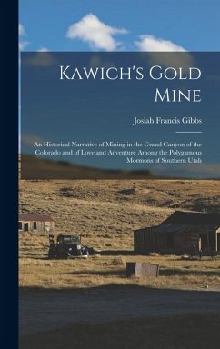 Cover Kawich's Gold Mine: An Historical Narrative of Mining in the Grand Canyon of the Colorado and of Love and Adventure Among the Polygamous M