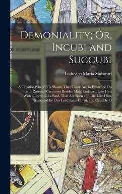 Cover Demoniality; Or, Incubi and Succubi: A Treatise Wherein Is Shown That There Are in Existence On Earth Rational Creatures Besides Man, Endowed Like Him