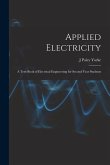 Applied Electricity: A Text-Book of Electrical Engineering for Second Year Students