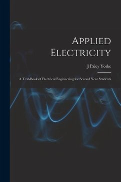 Applied Electricity: A Text-Book of Electrical Engineering for Second Year Students - Yorke, J. Paley