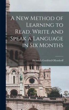 A New Method of Learning to Read, Write and Speak a Language in Six Months - Ollendorff, Heinrich Gottfried