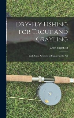 Dry-fly Fishing for Trout and Grayling - Englefield, James