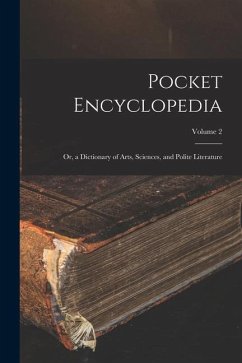 Pocket Encyclopedia: Or, a Dictionary of Arts, Sciences, and Polite Literature; Volume 2 - Anonymous