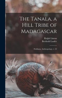 The Tanala, a Hill Tribe of Madagascar: Fieldiana, Anthropology, v. 22 - Laufer, Berthold; Linton, Ralph