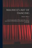 Maurice's Art of Dancing: An Autobiographical Sketch With Complete Descriptions of Modern Dances and Full Illustrations Showing the Various Step