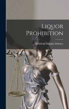 Liquor Prohibition - Dabney, Archibald Douglas