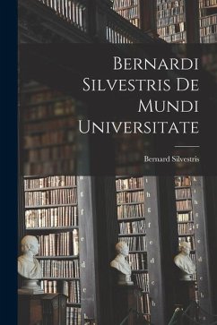 Bernardi Silvestris De Mundi Universitate - Silvestris, Bernard