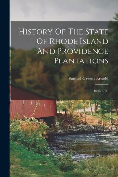 History Of The State Of Rhode Island And Providence Plantations: 1636-1700 - Arnold, Samuel Greene