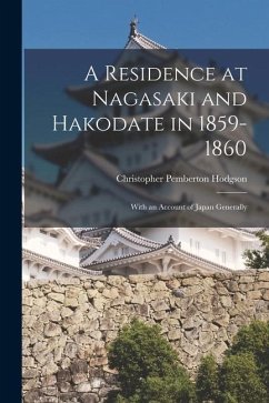 A Residence at Nagasaki and Hakodate in 1859-1860: With an Account of Japan Generally - Hodgson, Christopher Pemberton