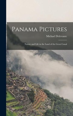 Panama Pictures: Nature and Life in the Land of the Great Canal - Delevante, Michael