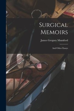 Surgical Memoirs: And Other Essays - Mumford, James Gregory