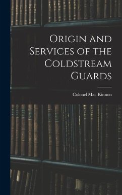 Origin and Services of the Coldstream Guards - Kinnon, Colonel Mac