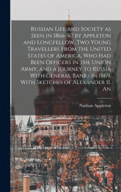 Cover Russian Life and Society as Seen in 1866-'67 by Appleton and Longfellow, two Young Travellers From the United States of America, who had Been Officers